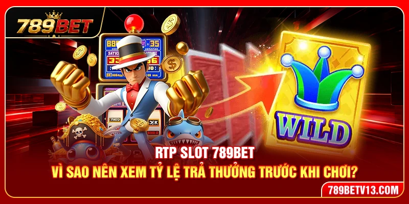 RTP Slot 789BET – Vì Sao Nên Xem Tỷ Lệ Trả Thưởng Trước Khi Chơi?