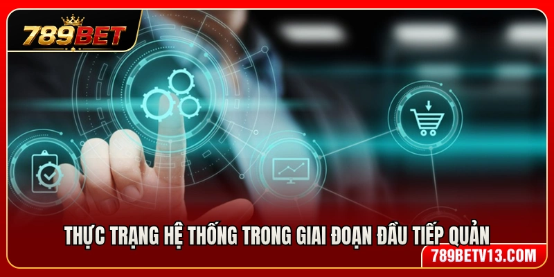 Hiện trạng doanh nghiệp trong những ngày đầu nắm quyền