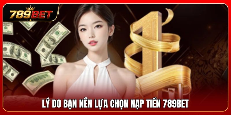 Những ưu điểm nổi bật của phương thức nạp tiền 789BET 