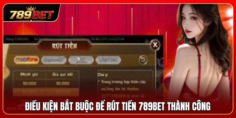 Yêu cầu cần đáp ứng trước khi gửi lệnh rút tiền 789BET 